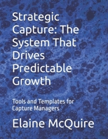 Strategic Capture: The System That Drives Predictable Growth: Tools and Templates for Capture Managers B0GHQGSH1G Book Cover
