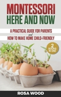 Montessori Here and Now: A practical guide for parents - How to make home child-friendly 1085825167 Book Cover