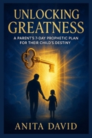 unlocking greatness: A Parent’s 7-Day Prophetic Plan for Their Child’s Destiny B0FKN1T5HV Book Cover