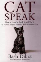 Cat Speak: How to Learn It, Speak It, and Use It to Have a Happy, Healthy, Well-Mannered Cat 0399147411 Book Cover