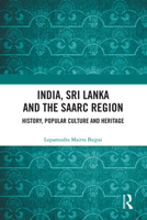 India, Sri Lanka and the SAARC Region: History, Popular Culture and Heritage 0367568020 Book Cover