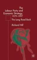 The Labour Party's Economic Strategy 1979 - 1997: The Long Road Back B0079UEJ74 Book Cover