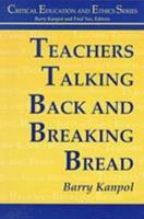 Teachers Talking Back and Breaking Bread (Critical Education and Ethics) 1572731524 Book Cover