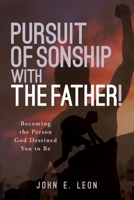 Pursuit of Sonship with the Father!: Becoming the Person God Destined You to Be B0C2BVFP7R Book Cover