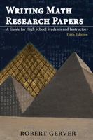 Writing Math Research Papers - 4th Edition: A Guide for High School Students and Instructors 1641131101 Book Cover