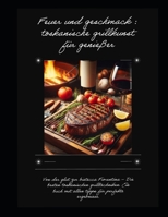 Feuer und geschmack : toskanische grillkunst für genießer: Von der glut zur bistecca Fiorentina – Die besten toskanischen grilltechniken. Ein buch mit ... für perfekte ergebnisse. (German Edition) B0DVPW83XM Book Cover