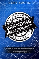 The Branding Blueprint: A GUIDE FOR musicians, entrepreneurs, and small business owners to execute marketing strategies B08F6CG9G5 Book Cover