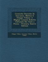 Croniche Storiche Di Giovanni, Matteo E Filippo Villani: A Miglior Lezione Ridotte Coll'aiuto Dei Testi a Penna 1016267118 Book Cover