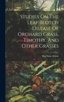 Studies On The Leaf Blotch Disease Of Orchard Grass, Timothy, And Other Grasses 1021527823 Book Cover