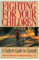 Fighting for Your Children: A Father's Guide to Custody 0878339418 Book Cover