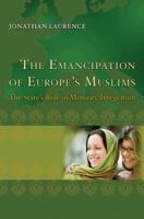 Emancipation of Europe's Muslims: The State's Role in Minority Integration 0691144222 Book Cover