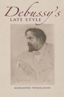 Debussy's Late Style (Musical Meaning and Interpretation) 0253352398 Book Cover