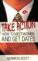 Take Action: How to Meet Women and Get Dates 0975591401 Book Cover