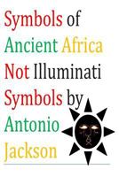 Symbols of Ancient Africa Not Illuminati Symbols 1501088327 Book Cover