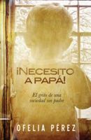 Necesito a Papa!: El Grito de Una Sociedad Sin Padre 1616385065 Book Cover
