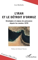 L'Iran et le détroit d'Ormuz: Stratégies et enjeux de puissance depuis les années 1970 (Comprendre Le Moyen-Orient) (French Edition) 2343168059 Book Cover
