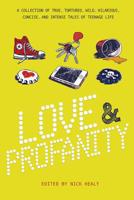 Love & Profanity: A Collection of True, Tortured, Wild, Hilarious, Concise, and Intense Tales of Teenage Life 1630790516 Book Cover