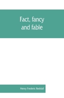 Fact, Fancy, And Fable: A New Handbook For Ready Reference On Subjects Commonly Omitted From Cyclopaedias 1171637608 Book Cover