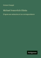 Michael Ivanovitch Glinka: D'apres ses mémoires et sa correspondance 3385004594 Book Cover
