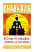 Chakras: Chakras for Beginners, The Ultimate Guide to Chakra Healing, Chakra Bal 1503083683 Book Cover