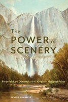 The Power of Scenery: Frederick Law Olmsted and the Origin of National Parks 1496220773 Book Cover