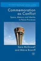 Commemoration as Conflict: Space, Memory and Identity in Peace Processes 0230273750 Book Cover