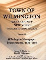 Town of Wilmington, Essex County, New York, Transcribed Serial Records, Volume 18: Wilmington Newspaper Transcriptions, 1831-1889 0788453955 Book Cover