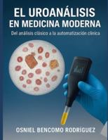 EL UROANÁLISIS EN MEDICINA MODERNA: Del análisis clásico a la automatización clínica B0G4LTWZR8 Book Cover