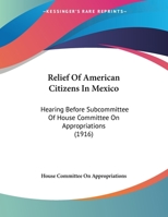 Relief Of American Citizens In Mexico: Hearing Before Subcommittee Of House Committee On Appropriations 1120864828 Book Cover