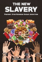 The New Slavery : Prevent, Stop, Reverse Sugar Addiction 1518708706 Book Cover
