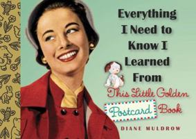 Everything I Need to Know I Learned From this Little Golden Postcard Book 1101936541 Book Cover