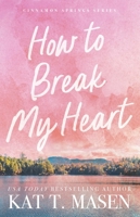 How to Break My Heart: A Novel (Cinnamon Springs) 166820195X Book Cover