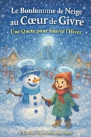 Le Bonhomme de Neige au Cœur de Givre :: Une Quête pour Sauver l'Hiver. (French Edition) B0GGSNL1RR Book Cover