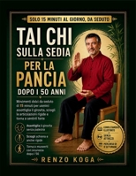 Tai Chi sulla Sedia per la Pancia dopo i 50 Anni: Movimenti dolci da seduto di 15 minuti per uomini: assottiglia il girovita, sciogli le articolazioni rigide e torna a sentirti forte B0HB3PFMTK Book Cover