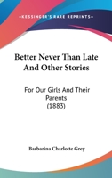 Better Never Than Late, and Other Stories 0526076682 Book Cover