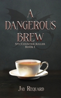 A Dangerous Brew (Spy|Counter|Killer - Sword & Sorcery Spy Thrillers!) B0FNW2L4DW Book Cover