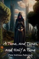 A Time, and Times, and Half a Time (The Ballad of Tul'ran the Sword) B0CKGNPCWS Book Cover