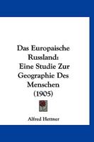 Das Europaische Russland: Eine Studie Zur Geographie Des Menschen (1905) 1167566122 Book Cover