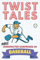Twist Tales: More Unexpected Surprises In Baseball B0FR4N744C Book Cover