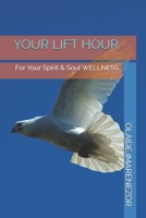 Your Lift Hour: For Your Spirit & Soul WELLNESS B095MSNDH3 Book Cover