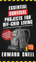 Essential Survival Projects for Off -Grid Living: The Ultimate No-Grid Preparedness Kit for Busy People 1966283229 Book Cover