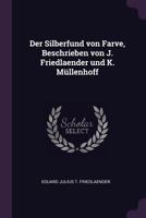 Der Silberfund Von Farve, Beschrieben Von J. Friedlaender Und K. Mullenhoff - Scholar's Choice Edition 1377321096 Book Cover