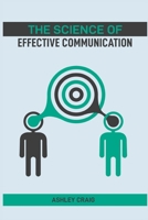 The Science of Effective Communication: Proven Techniques to Enhance Your Interpersonal Skills and Build Strong Connections (2024 Guide) 3689442028 Book Cover