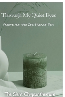 Through My Quiet Eyes: Poems for the One I Never Met B0FHBPJP54 Book Cover