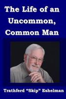 The Life of an Uncommon, Common Man 1077660634 Book Cover
