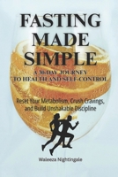 Fasting Made Simple: A 30-Day Journey to Health and Self-Control: Reset Your Metabolism, Crush Cravings, and Build Unshakable Discipline B0FL12W2PJ Book Cover