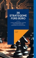36 Strategeme fürs Büro: Listig überleben, clever durchsetzen und gnadenlos aufsteigen (German Edition) 3695711647 Book Cover
