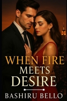 When Fire Meets Desire: A Journey of Passion and Transformation B0FKTZTF6F Book Cover
