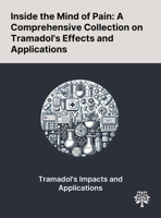 Inside the Mind of Pain: A Comprehensive Collection on Tramadol's Effects and Applications 1022903047 Book Cover