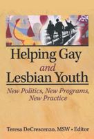 Helping Gay and Lesbian Youth: New Policies, New Programs, New Practice 1560230576 Book Cover